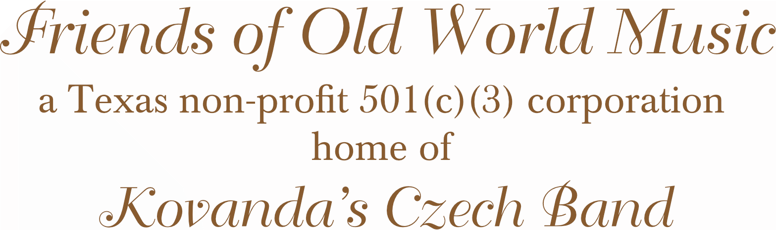 Text image saying Friends of Old World Music, a Texas non-profit 501(c)(3) corporation, home of Kovanda's Czech Band